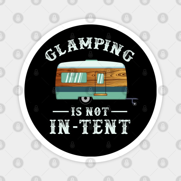 Glamping is not in-tent - Funny Camping Gifts Magnet by Shirtbubble